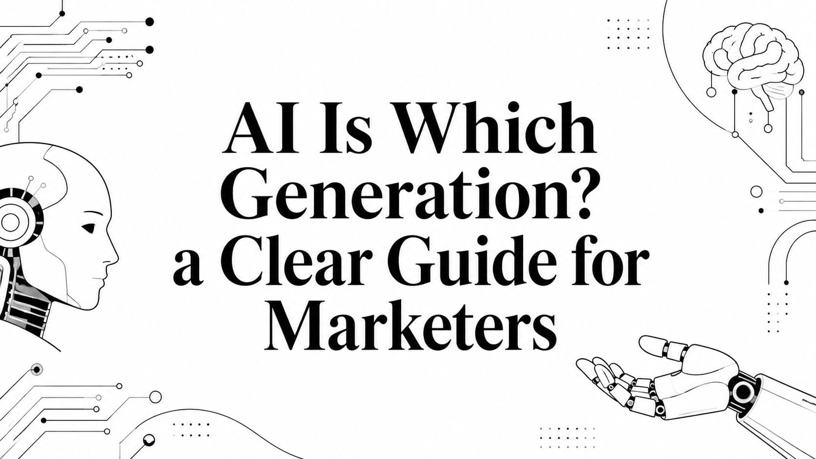 AI Is Which Generation? a Clear Guide for Marketers