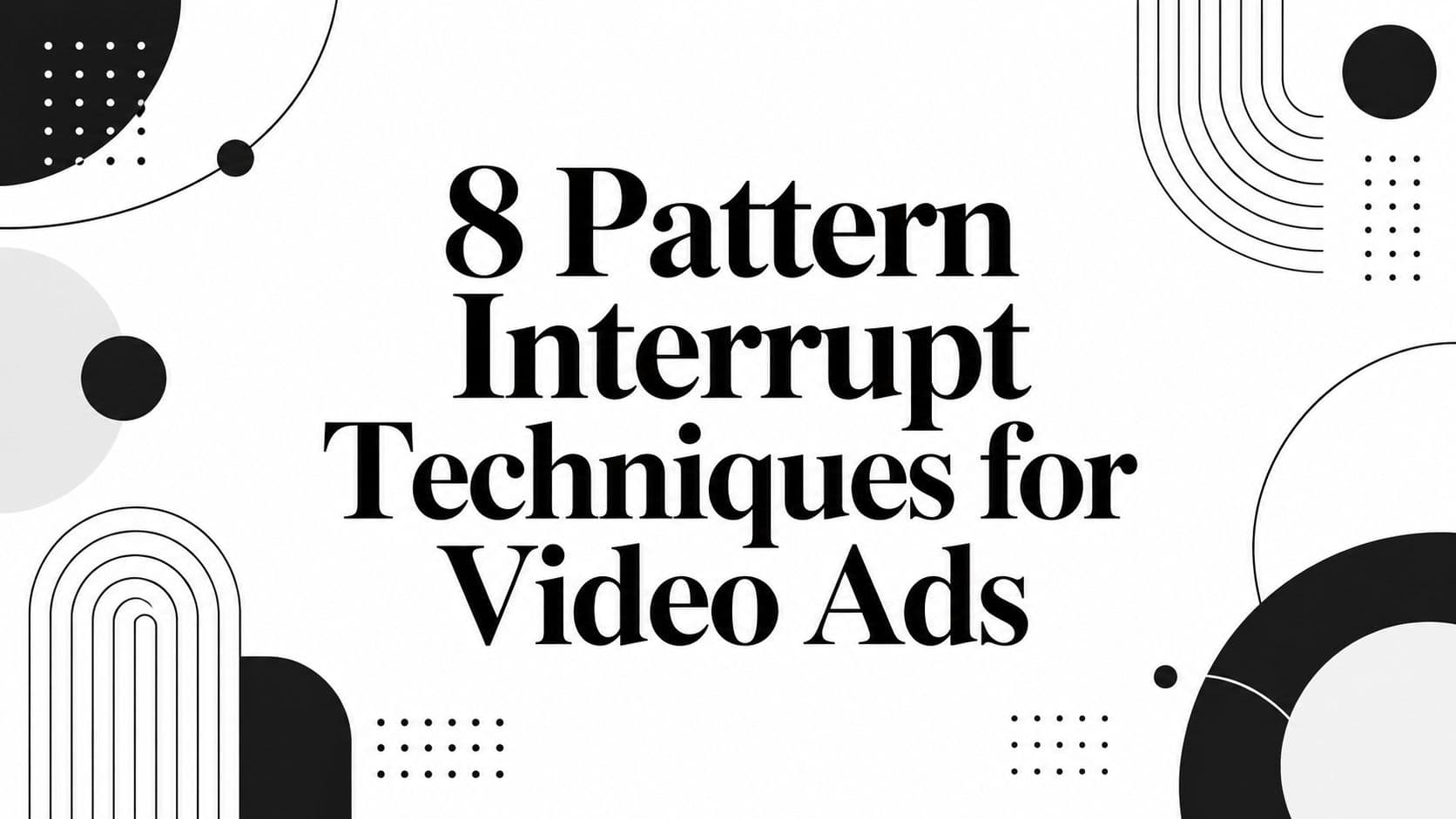 8 Pattern Interrupt Techniques for Video Ads